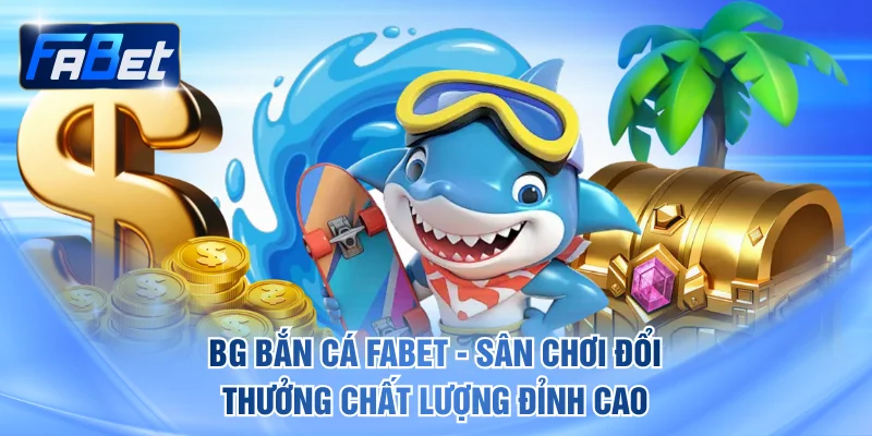 BG bắn cá FABET