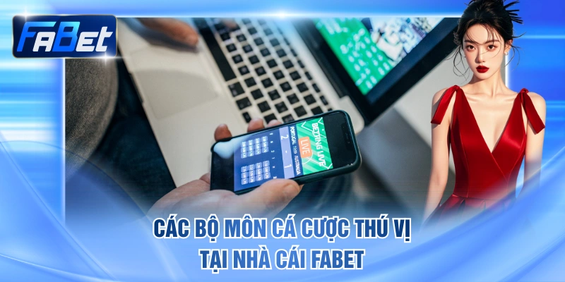 Các bộ môn cá cược thú vị tại nhà cái FABET