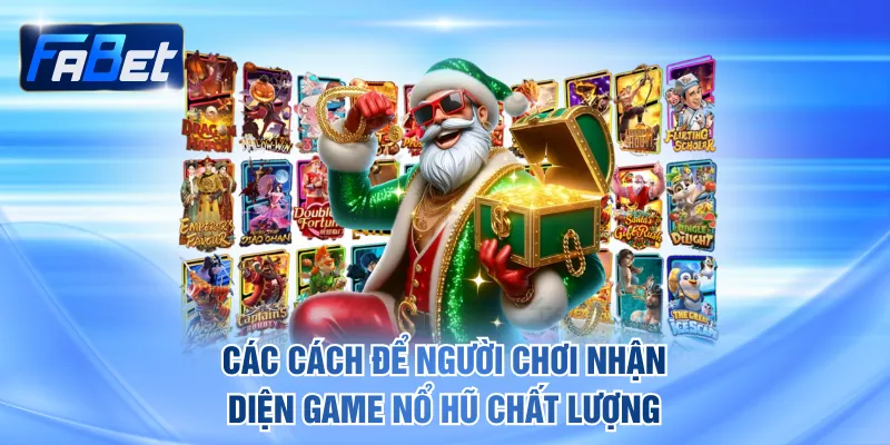 Các cách để người chơi nhận diện game nổ hũ chất lượng