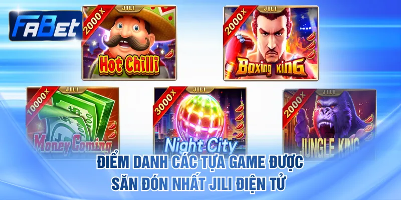 Điểm danh các tựa game được săn đón nhất JILI Điện Tử 