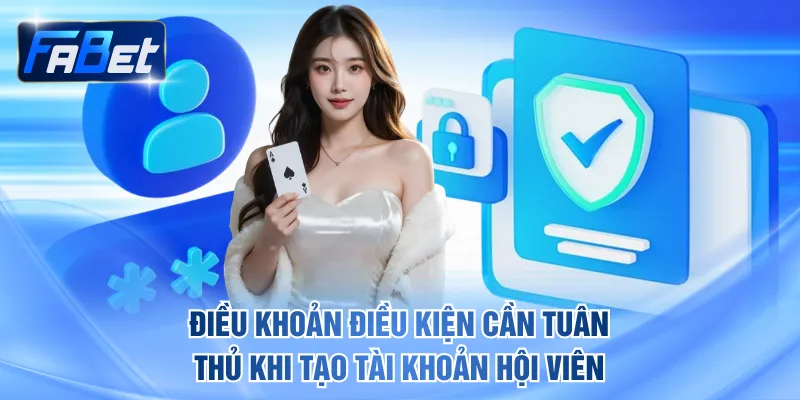 Điều khoản điều kiện cần tuân thủ khi tạo tài khoản hội viên