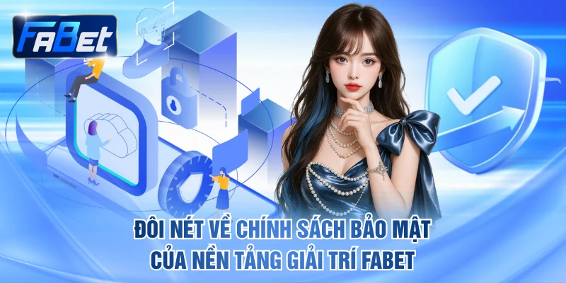 Đôi nét về chính sách bảo mật của nền tảng giải trí FABET