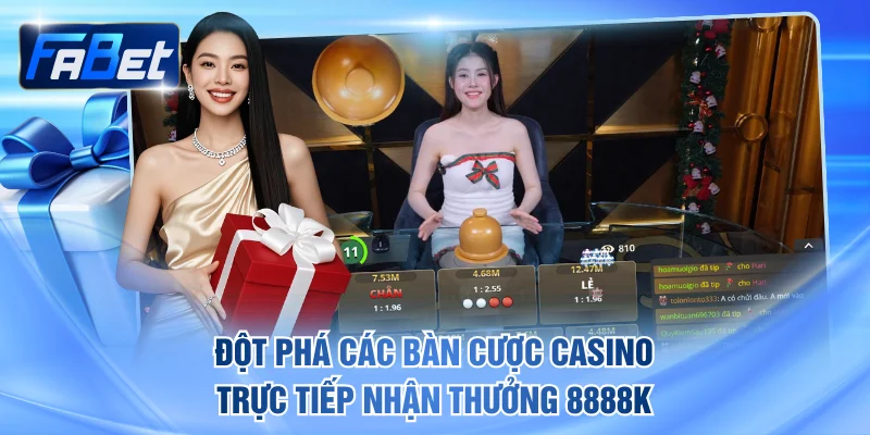 Đột phá các bàn cược casino trực tiếp nhận thưởng 8888K