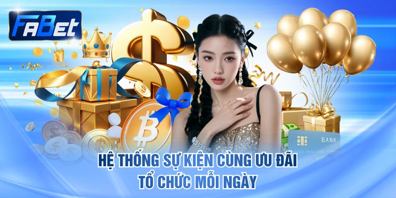 Hệ thống sự kiện cùng ưu đãi tổ chức mỗi ngày