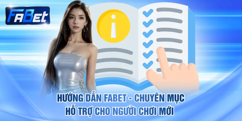 Hướng Dẫn FABET - Chuyên Mục Hỗ Trợ Cho Người Chơi Mới 