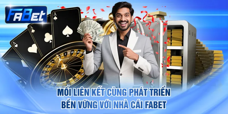 Mối liên kết cùng phát triển bền vững với nhà cái FABET
