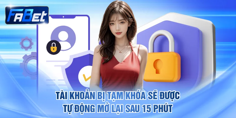 Tài khoản bị tạm khóa sẽ được tự động mở lại sau 15 phút
