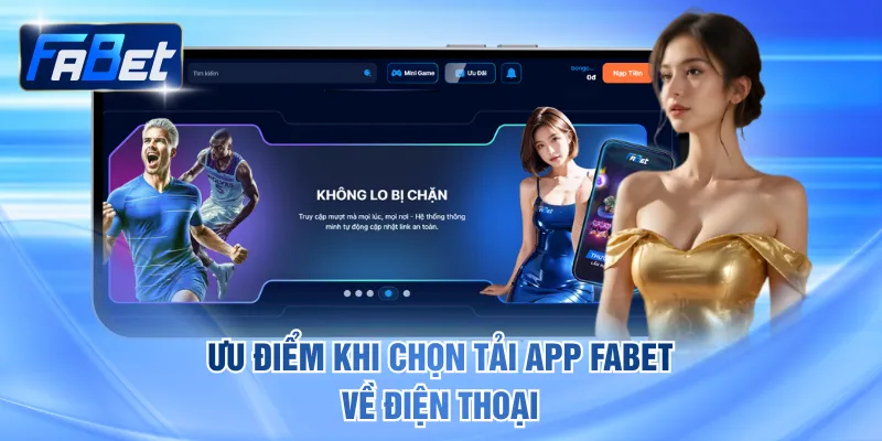 Tìm hiểu về các ưu điểm khi chọn tải app FABET về điện thoại