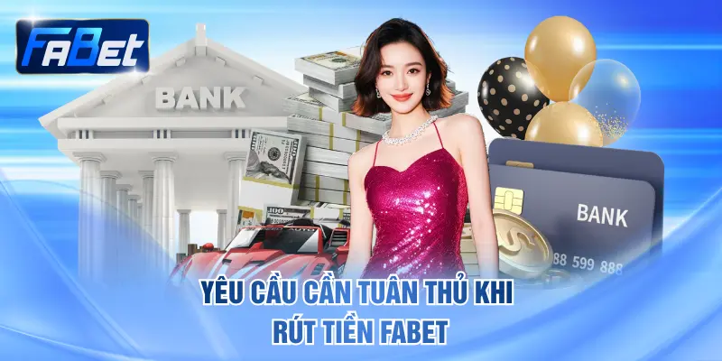 Yêu cầu cần tuân thủ khi rút tiền FABET